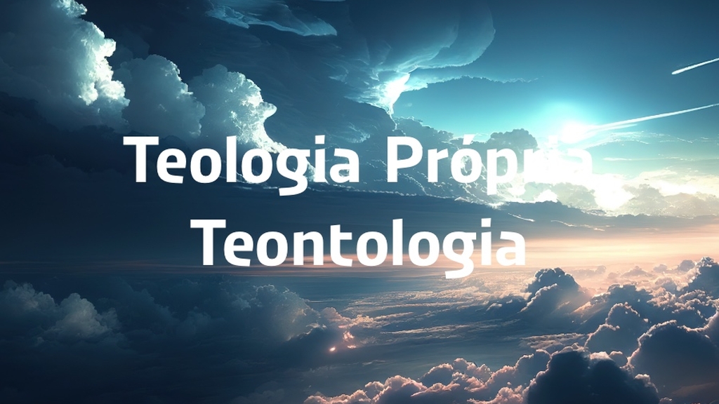 Teologia Própria - Teontologia